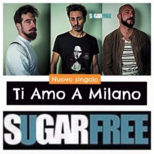 Ti amo a Milano il nuovo brano degli Sugarfree